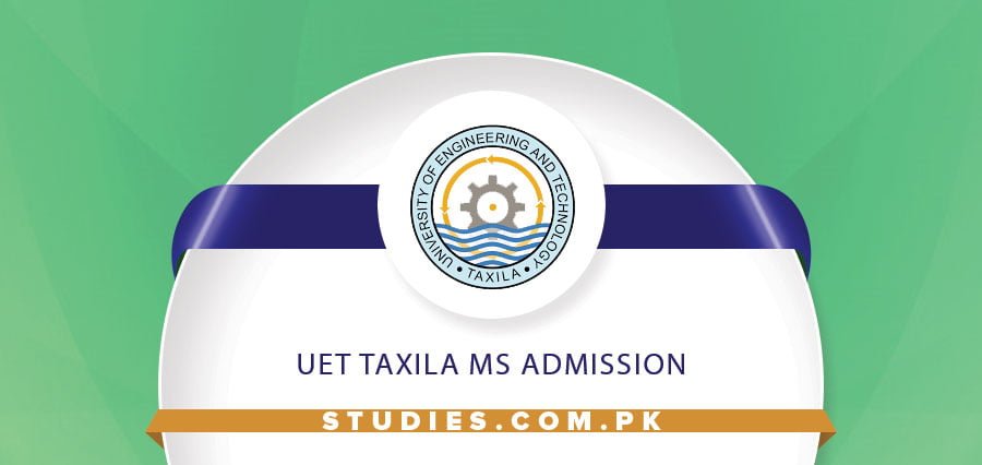 UET Taxila MS Admission 2024 Last Date, Fee Structure